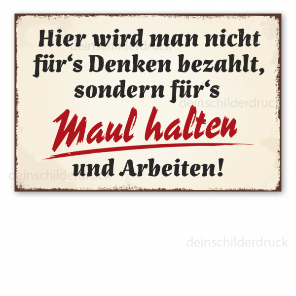 Retro Schild Hier wird man nicht für's Denken bezahlt, sondern für's Maul halten und Arbeiten