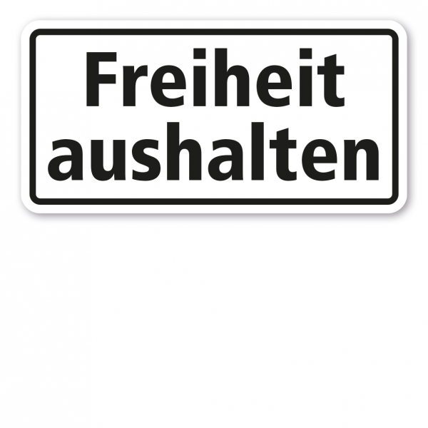 Schild Freiheit aushalten - TX-A-149