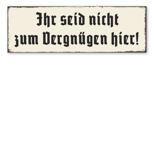 Retroschild Ihr seid nicht zum Vergnügen hier