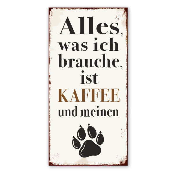 Retro Farmhouse Schild Alles, was ich brauche, ist Kaffee und meinen Hund - mit Hundepfote