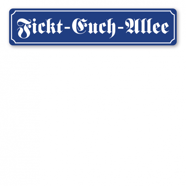 Straßenschild Fickt-Euch-Allee in altdeutscher Ausführung