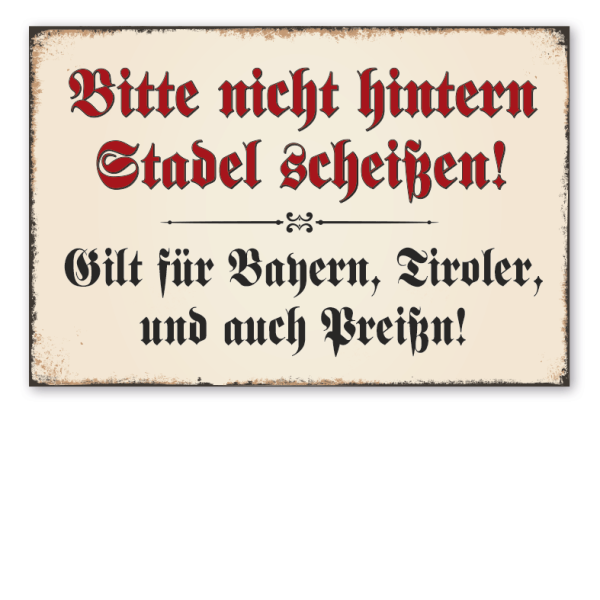 Retro Schild Bitte nicht hintern Stadel scheißen - Gilt für Bayern, Tiroler, und auch Preißn