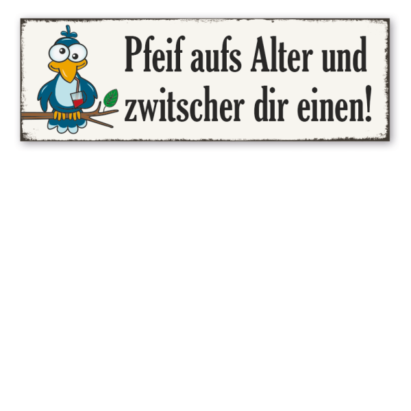 Retroschild Pfeif aufs Alter und zwitscher dir einen