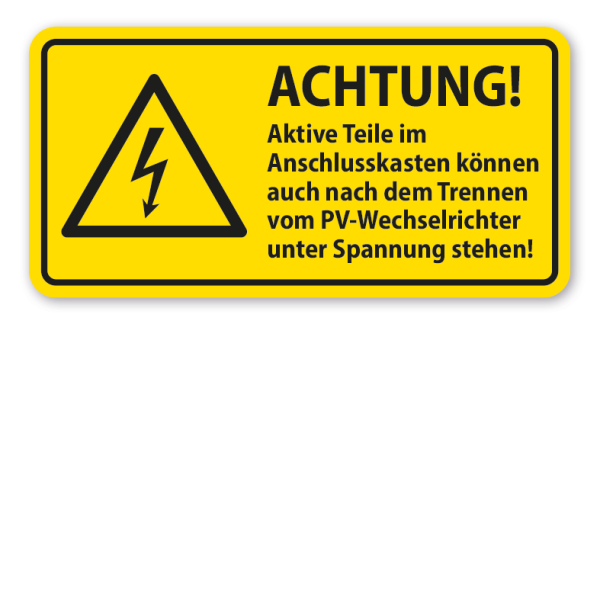Warnschild Achtung - Aktive Teile im Anschlusskasten können auch nach dem Trennen vom PV-Wechselrichter unter Spannung stehen