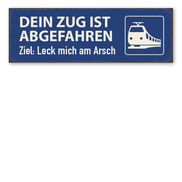 Retro Schild Dein Zug ist abgefahren. Ziel - Leck mich am Arsch