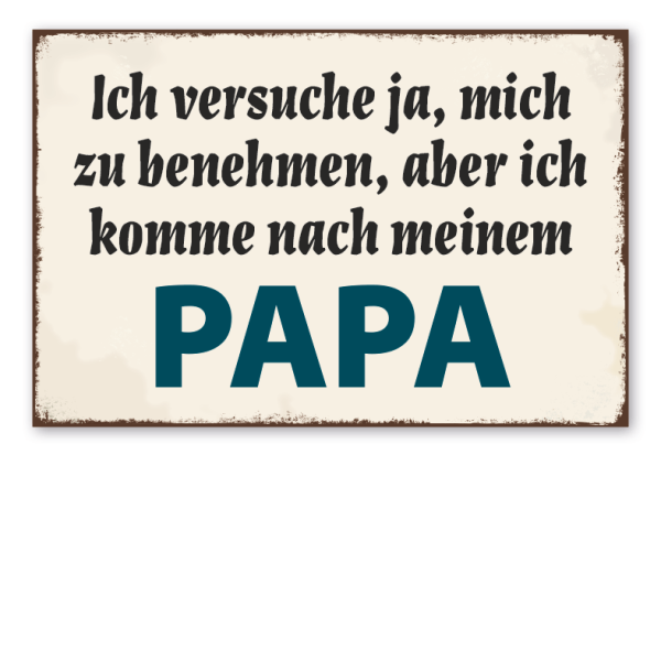 Retroschild Ich versuche ja, mich zu benehmen, aber ich komme nach meinem Papa