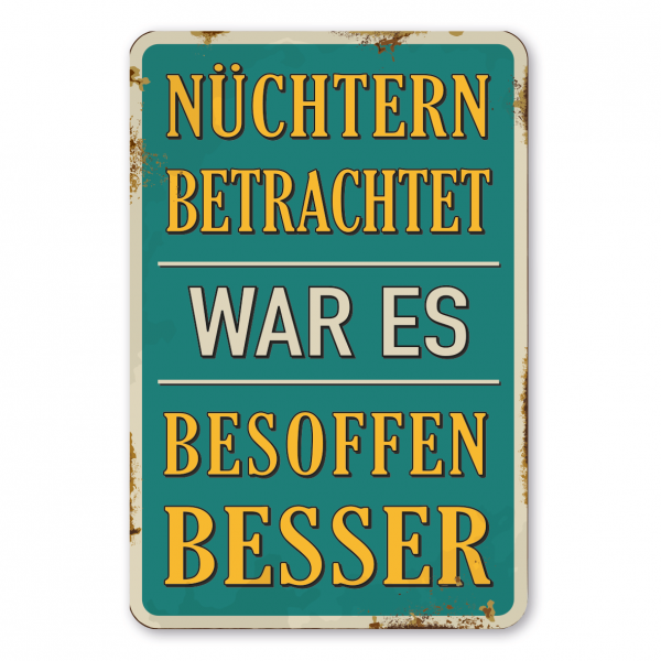 Retroschild / Vintage-Schild Nüchtern betrachtet, war es besoffen besser