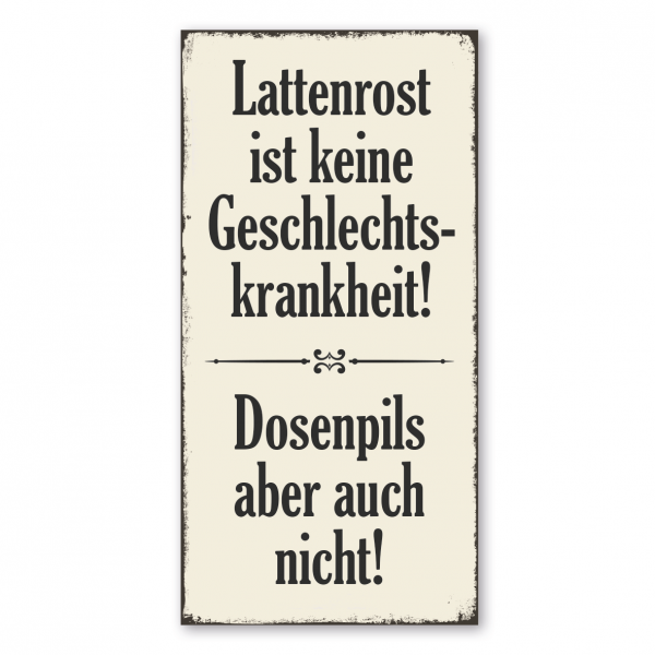 Retro Schild / Vintage Schild Lattenrost ist keine Geschlechtskrankheit! Dosenpils aber auch nicht!