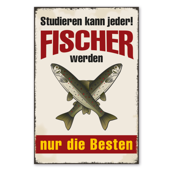 Retro Schild Studieren kann jeder - Fischer werden nur die Besten
