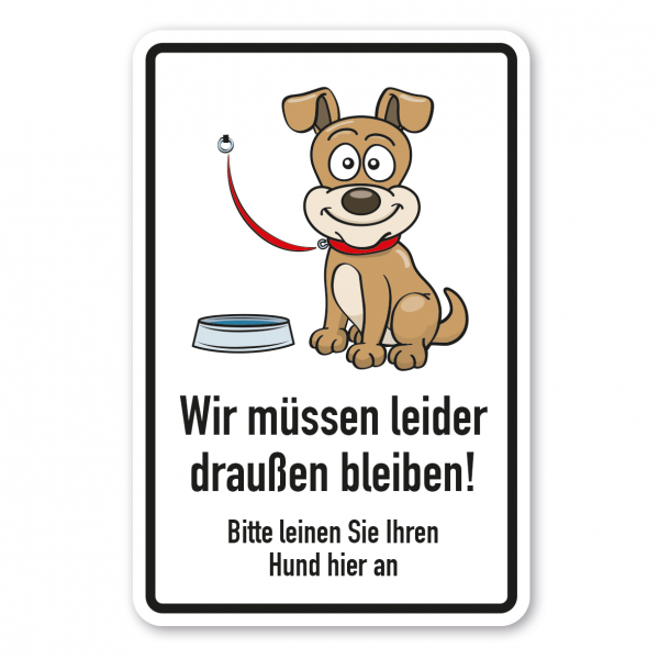 Hundeschild Wir müssen leider draußen bleiben. Bitte leinen Sie Ihren Hund hier an