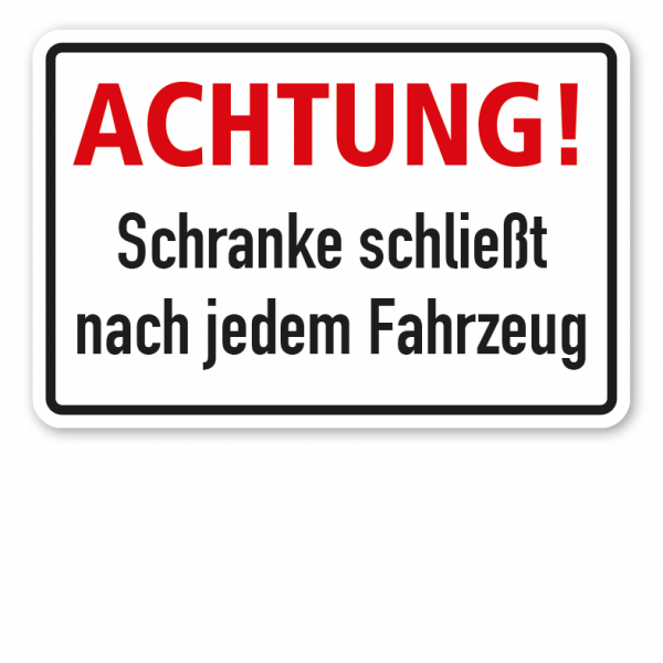 Schild Achtung! Schranke schließt nach jedem Fahrzeug