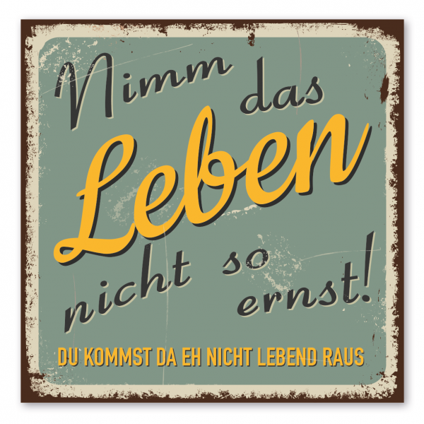 Retroschild / Vintage-Spruchschild Nimm das Leben nicht so ernst. Du kommst da eh nicht lebend raus