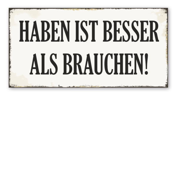 Retroschild Haben ist besser als brauchen