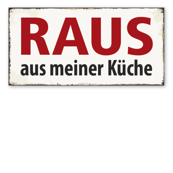 Retro Schild Raus aus meiner Küche