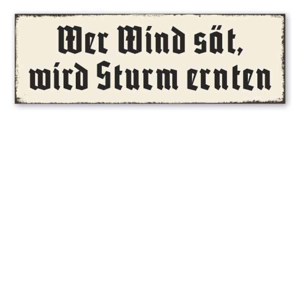 Retroschild Wer Wind sät, wird Sturm ernten