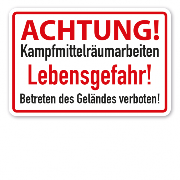 Schild Achtung! Kampfmittelräumarbeiten - Lebensgefahr - Betreten des Geländes verboten