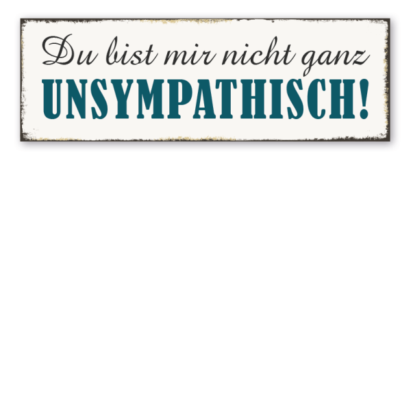 Retroschild Du bist mir nicht ganz unsympathisch