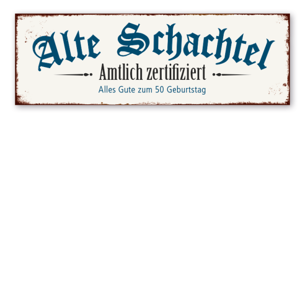 Retro Schild Alte Schachtel - Amtlich zertifiziert - Alles Gute zum Geburtstag - mit Ihrer Altersangabe