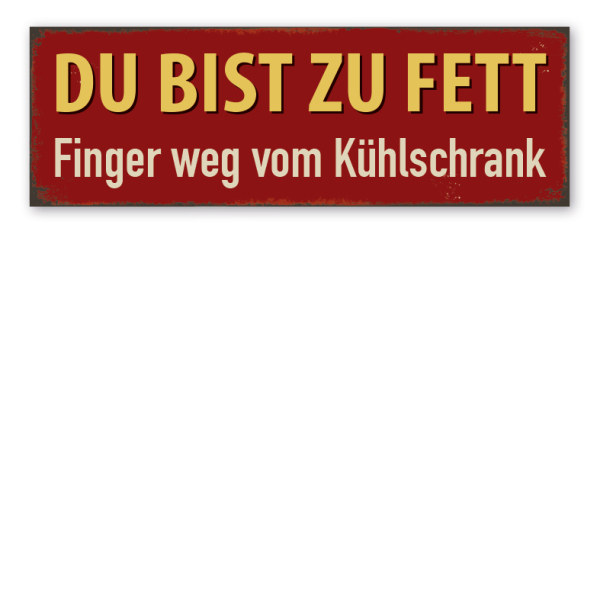 Retroschild Du bist zu fett - Finger weg vom Kühlschrank