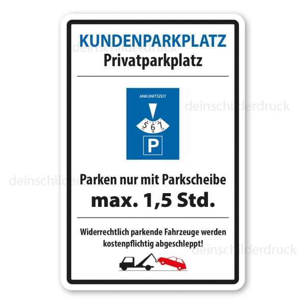 Parkplatzschild Kundenparkplatz Privatparkplatz - Parken nur mit Parkscheibe max. 1,5 Std. Widerrechtlich parkende Fahrzeuge werden abgeschleppt