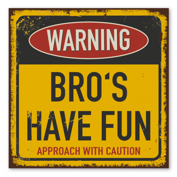 Retroschild / Vintage-Warnschild Warning - Bro's have fun - Approach with caution