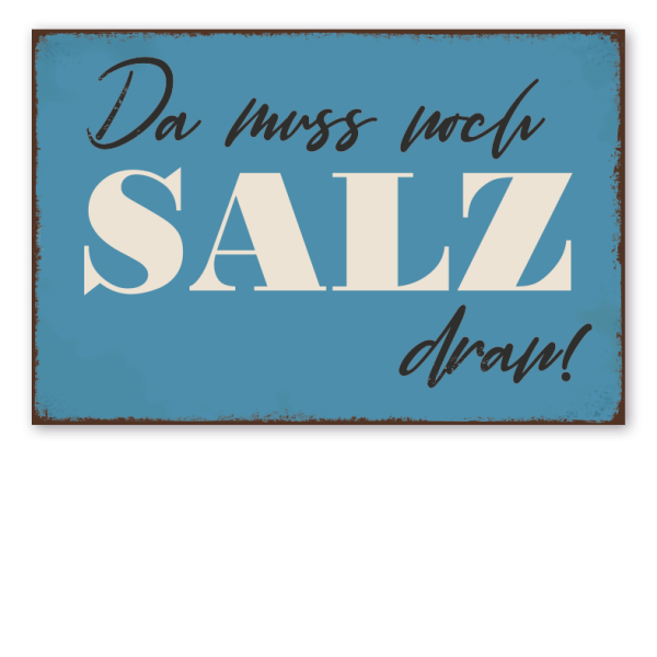 Retro Küchenschild Da muss noch Salz dran