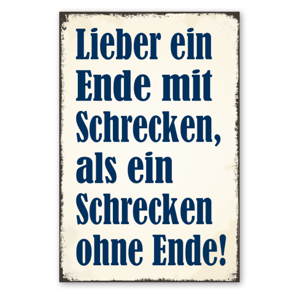 Retro Schild Lieber ein Ende mit Schrecken, als ein Schrecken ohne Ende