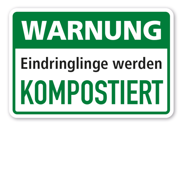 Hinweisschild Warnung - Eindringlinge werden kompostiert