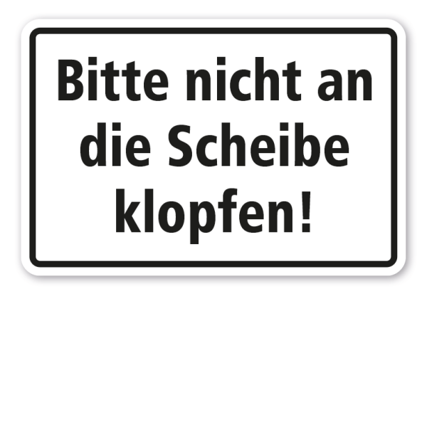 Schild - Bitte nicht an die Scheibe klopfen