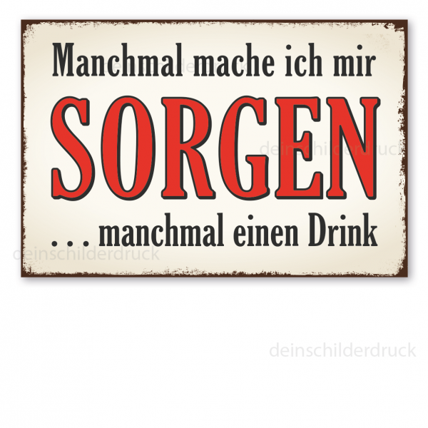 Retro Schild Manchmal mache ich mir Sorgen, manchmal einen Drink