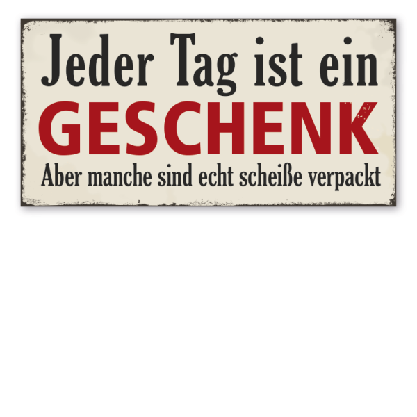 Retro Schild Jeder Tag ist ein Geschenk - Aber manche sind echt scheiße verpackt