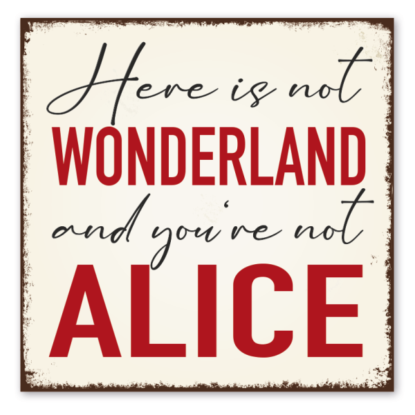 Retro Schild Here is not wonderland an you're not Alice