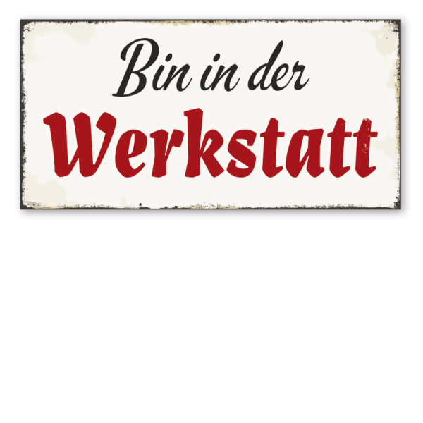 Retro Schild Bin in der Werkstatt