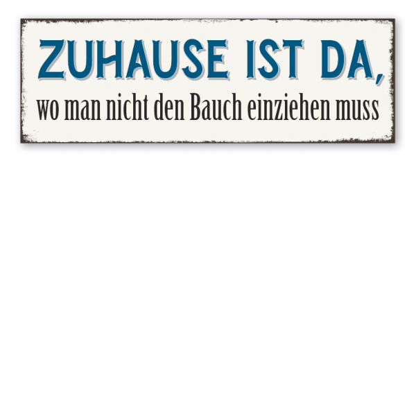 Retro Schild Zuhause ist da, wo man nicht den Bauch einziehen muss