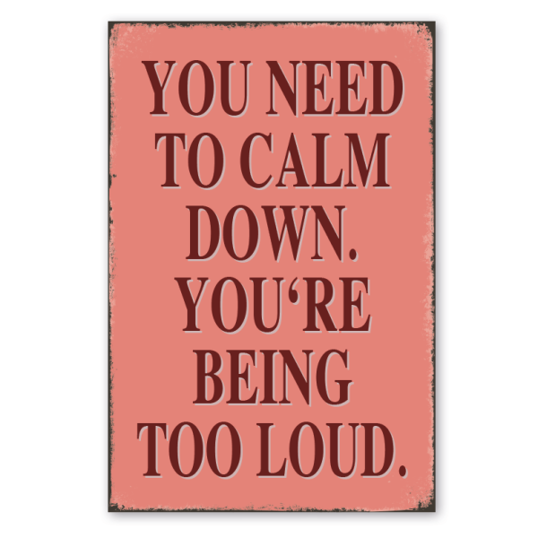 Retro Schild You need to calm down - You're being too loud