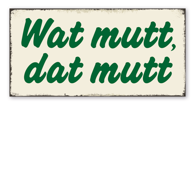 Vintage Schild / Retro Schild Wat mutt, dat mutt VIN1667 deinSchilderdruck.de