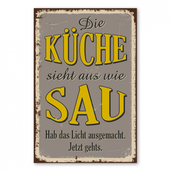 Retroschild / Vintage-Schild Die Küche sieht aus wie Sau. Hab das Licht ausgemacht. Jetzt gehts