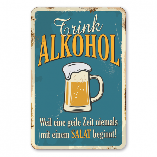 Retroschild / Vintage-Schild Trink Alkohol, weil eine geile Zeit niemals mit einem Salat beginnt!