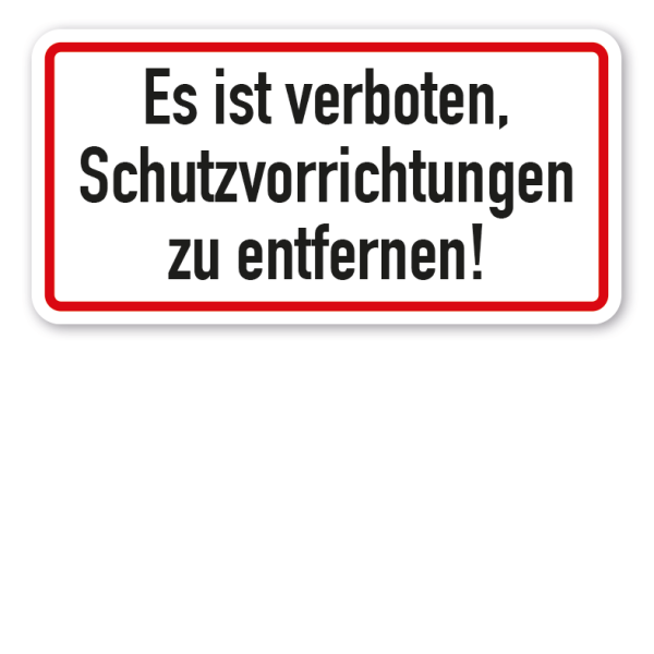 Hinweisschild Es ist verboten, Schutzvorrichtungen zu entfernen