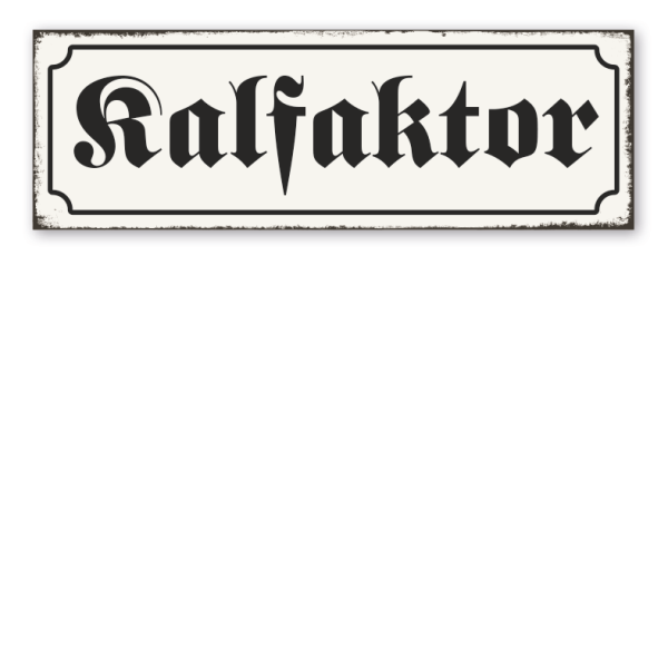 Retro Schild Kalfaktor