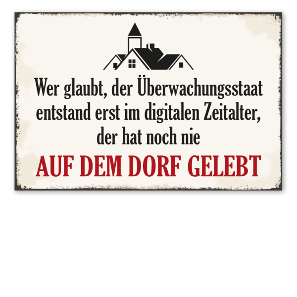 Retro Schild Wer glaubt, der Überwachungsstaat entstand erst im digitalen Zeitalter, der hat noch nie auf dem Dorf gelebt – Dorfschild