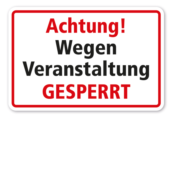 Hinweisschild Achtung - Wegen Veranstaltung gesperrt