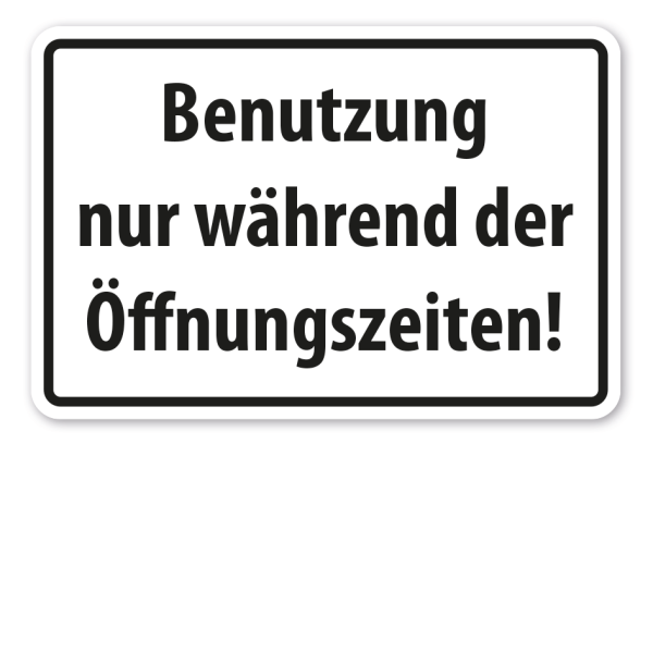 Hinweisschild Benutzung nur während der Öffnungszeiten