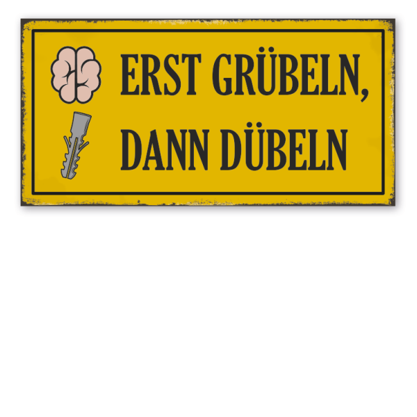 Retro Schild Erst grübeln, dann dübeln