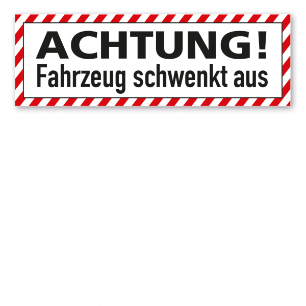 Fahrzeugschild - Achtung! Fahrzeug schwenkt aus - mit roter Warnstreifenumrandung