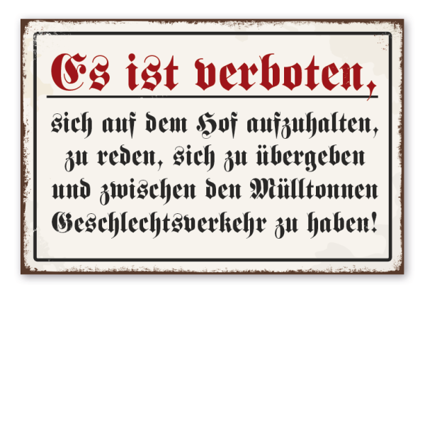 Retro Schild Es ist verboten, sich auf dem Hof aufzuhalten, zu reden, sich zu übergeben und zwischen den Mülltonnen Geschlechtsverkehr zu haben