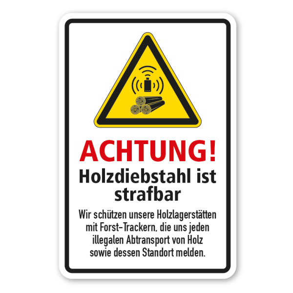 Warnschild Achtung - Holzdiebstahl ist strafbar. Wir schützen unsere Holzlagerstätten mit Forst-Trackern