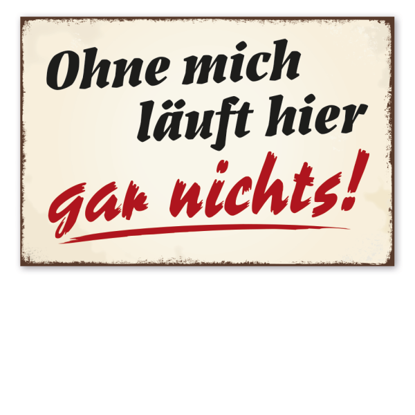 Retro Schild Ohne mich läuft hier gar nichts