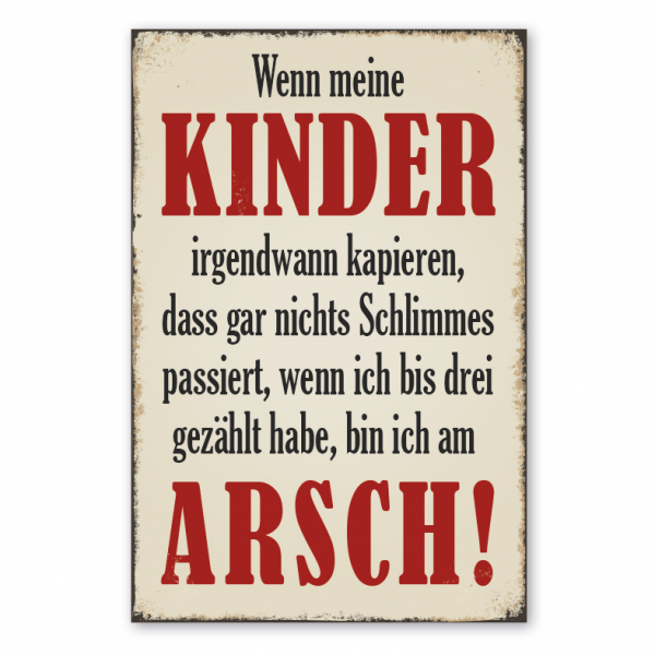 Retro Schild Wenn meine Kinder irgendwann kapieren, dass gar nichts Schlimmes passiert, wenn ich bis drei gezählt habe, bin ich am Arsch