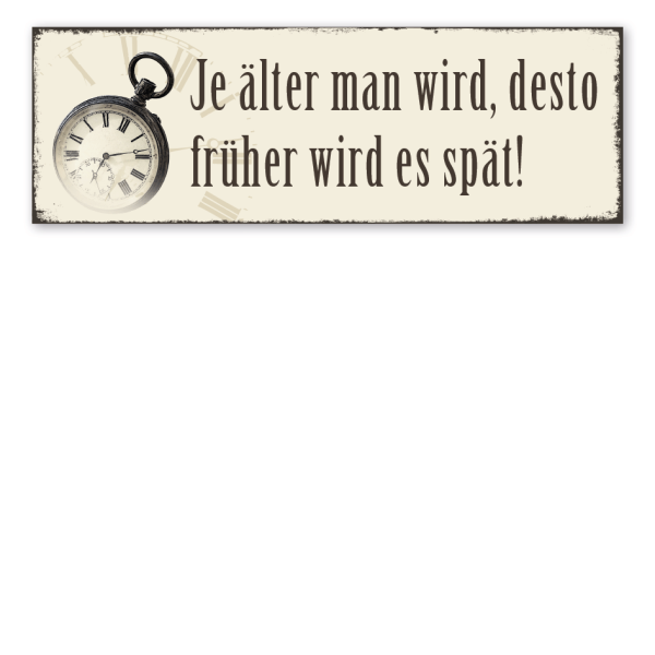 Retroschild Je älter man wird, desto früher wird es spät